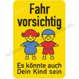 Schild - Fahr Vorsichtig! Es könnte auch Dein Kinde sein!